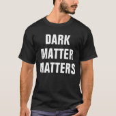 Dunkle Materie - Funny Astrophysics T-Shirt (Vorderseite)