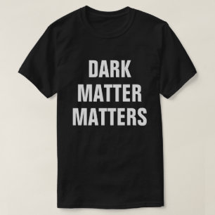 Dunkle Materie zählt - Lustige Astrophysik T-Shirt