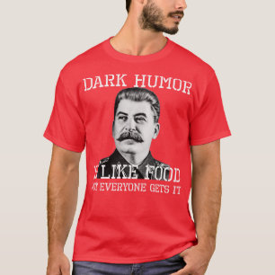 Dunkler Humor ist wie Essen, nicht jeder versteht T-Shirt