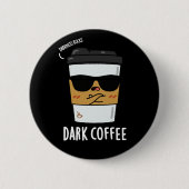 Dunkler Kaffee Funny Drink Pun Dark BG Button (Vorderseite)