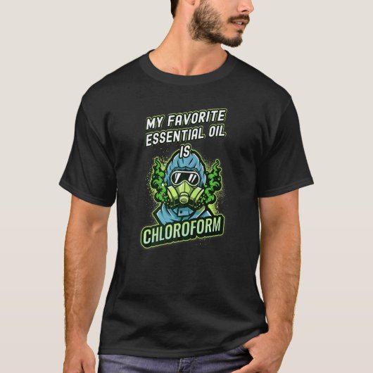 Dunkler Spaß mein Lieblingsöl ist Chlorform T-Shirt (Vorderseite)