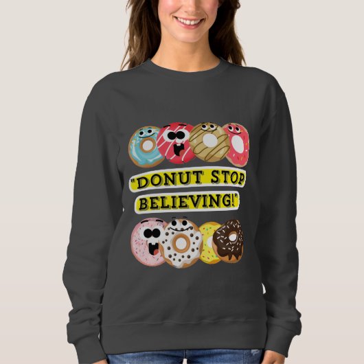 Dunot Stopp Glaube - Donuts Zitat-Hemd Sweatshirt (Vorderseite)