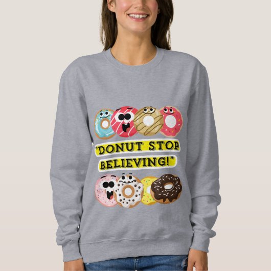 Dunot Stopp Glaube - Donuts Zitat-Hemd Sweatshirt (Vorderseite)