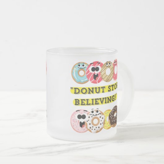 Dunot Stopp Glaube - Donuts Zitat Mattglastasse (VorderseiteRechts)
