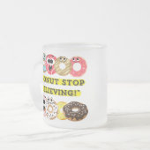 Dunot Stopp Glaube - Donuts Zitat Mattglastasse (Vorderseite Links)