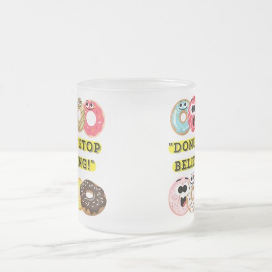 Dunot Stopp Glaube - Donuts Zitat Mattglastasse (Mittel)