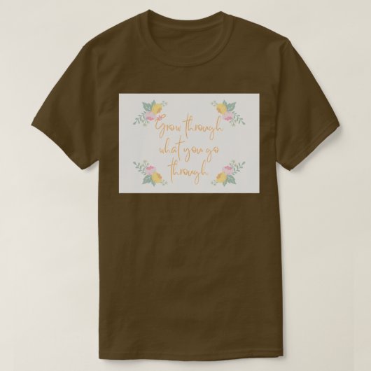 Durch das, was Sie durch Blume Design gehen T-Shirt (Design vorne)