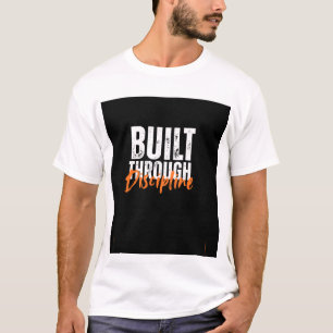 DURCH DISZIPLIN GESCHAFFEN T-Shirt