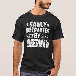 Durch Dobermann leicht ablenkbar T-Shirt