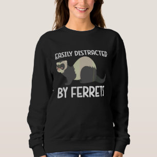 Durch Frettchen leicht ablenkbar Tier Frettchen Sweatshirt