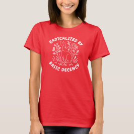 Durch grundlegende Anständigkeit radikalisiert Flo T-Shirt