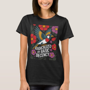 Durch grundlegende Anständigkeit radikalisiert Flo T-Shirt