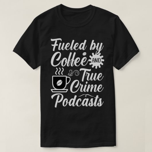 DURCH KAFFEE UND WAHRE KRIMINALITÄTEN BEKRÄFTIGTE T-Shirt (Design vorne)