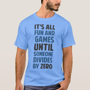 Durch Null teilen ist kein Spiel Freund T-Shirt