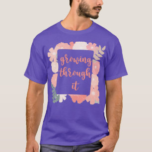 Durch sie wachsen T-Shirt