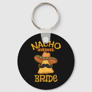 Durchschnittliche Braut Nacho Mexikanische Cinco D Schlüsselanhänger