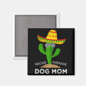 Durchschnittliche Nacho-Hundemutter  Magnet (Vorderseite/Rückseite)