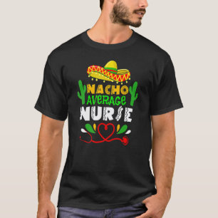 Durchschnittliche Nacho-Krankenschwester Cinco De T-Shirt