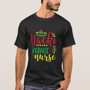 Durchschnittliche Nacho-Krankenschwester Cinco De T-Shirt