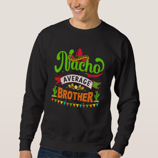 Durchschnittlicher Nacho-Bruder Cinco De Mayo Mexi Sweatshirt (Vorderseite)