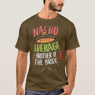 Durchschnittlicher Nacho-Bruder der Braut Meican S T-Shirt