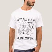 Dürfen alle Ihre Unkraut Wildblumen sein T-Shirt (Vorderseite)