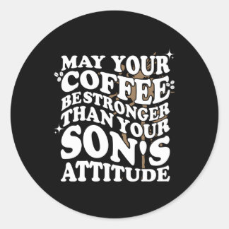 Dürfte dein Kaffee stärker sein als Son's Attitude Runder Aufkleber