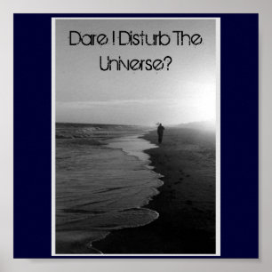 Dürfte ich das Universum stören? Poster