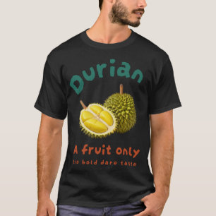 Durian: Eine Frucht nur die fette Wonne Geschmack T-Shirt