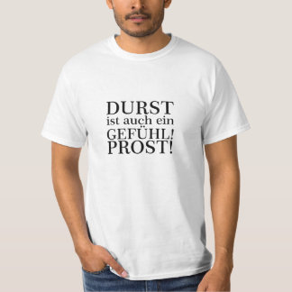 Durst ist auch ein Gefühl! Prost! Schwarz T-Shirt
