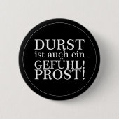 Durst ist auch ein Gefühl! Prost! Weiß Button (Vorderseite)