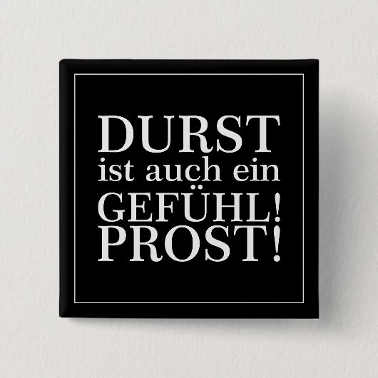 Durst ist auch ein Gefühl! Prost! Weiß Button (Vorderseite)
