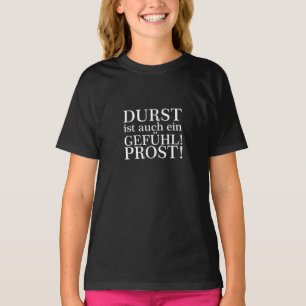Durst ist auch ein Gefühl! Prost! Weiß T-Shirt
