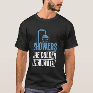 Duschen - Je kälter, desto besser - Kalte Dusche E T-Shirt