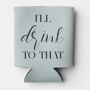 Dusty Blue "I will Drink to that" Custom Can Coole Dosenkühler
