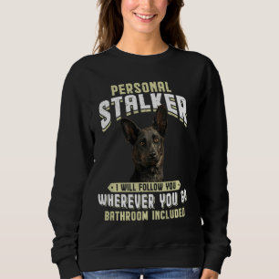 Dutch Shepherd Personal Stalker Ich werde Ihnen fo Sweatshirt