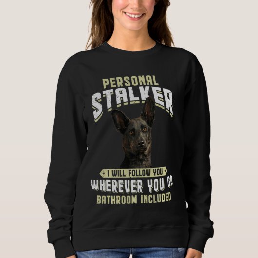 Dutch Shepherd Personal Stalker Ich werde Ihnen fo Sweatshirt (Vorderseite)