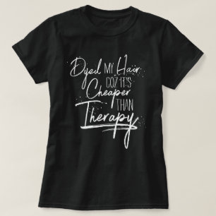 Dyed Hair billiger als Therapiekalligrafie-Slogan T-Shirt