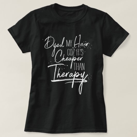 Dyed Hair billiger als Therapiekalligrafie-Slogan T-Shirt (Design vorne)