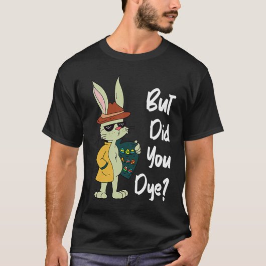 Dyeing Easter Eggs Crazy Easter Bunny Sarcastic Ea T-Shirt (Vorderseite)