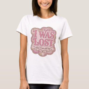 Dynamisches Rosa ICH WAR VERLOREN UND ICH BIN IMME T-Shirt