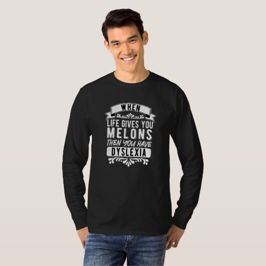 Dyslexia Dyslexic When Life Gives You Melons   T-Shirt (Vorne ganz)