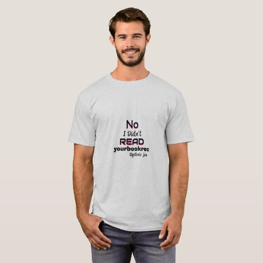 Dyslexic T-Shirt - No, I didn’t read your book rec (Vorne ganz)