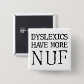 Dyslexics Have More Nuf Fun Funny Button Badge Pin (Vorne & Hinten)