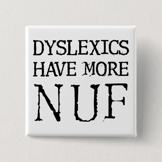 Dyslexics Have More Nuf Fun Funny Button Badge Pin (Vorderseite)