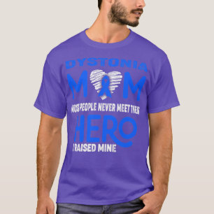 Dystonia Mom Most People Never Meet Their Hero I R T-Shirt