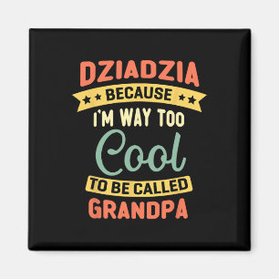 Dziadzia, weil ich zu Cool bin, um Opa genannt zu Magnet