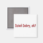 Dzien Dobry, nicht wahr? Magnet (Vorderseite/Rückseite)