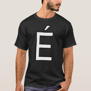 É Alphabet Akzent Buchstaben Hauptstadt Großbuchst T-Shirt