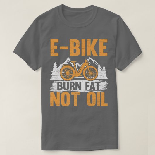 E-Bike Burn Fat Not Oil Electric Bicycle Ride Bike T-Shirt (Design vorne)